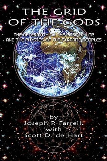 The Grid of the Gods: The Aftermath of the Cosmic War and the Physics of the Pyramid Peoples (en Inglés)