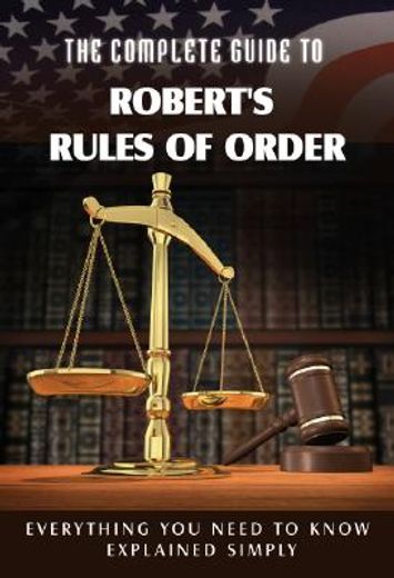 the complete guide to robert´s rules of order made easy,everything you need to know explained simply