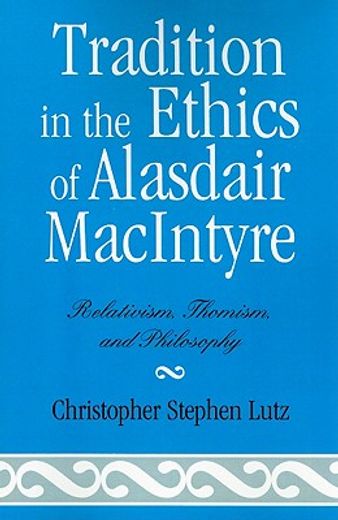 tradition in the ethics of alasdair macintyre,relativism, thomism, and philosophy