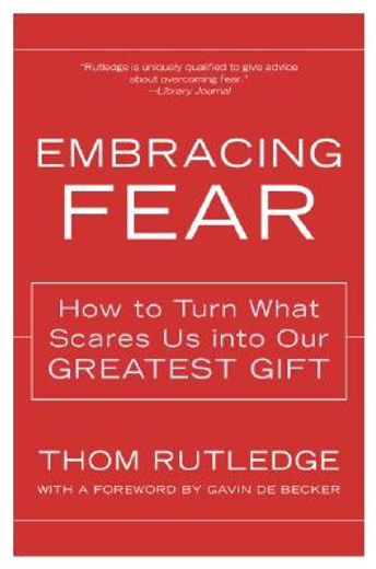 embracing fear,how to turn what scares us into our greatest gift (en Inglés)