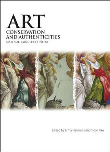 Art, Conservation and Authenticities: Material, Concept, Context (en Inglés)