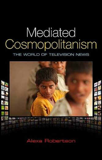 mediated cosmopolitanism,the world of television news