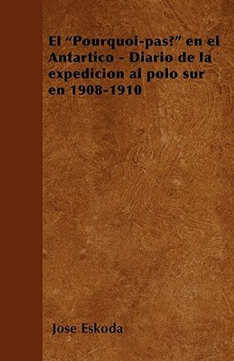el pourquoi-pas? en el antartico - diario de la expedicion al polo sur en 1908-1910