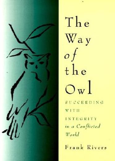 the way of the owl,succeeding with integrity in a conflicted world