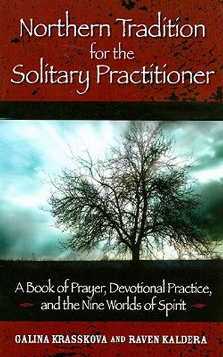 northern tradition for the solitary practitioner,a book of prayer, devotional practice, and the nine worlds of spirit (en Inglés)
