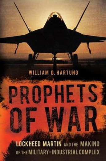 Prophets of War: Lockheed Martin and the Making of the Military-Industrial Complex (en Inglés)