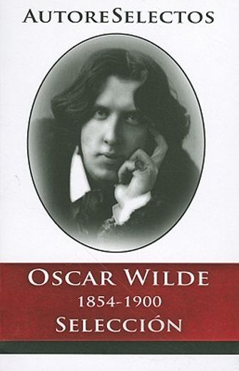 Oscar Wilde 1854-1900 Seleccion = Oscar Wilde 1854-1900 Selection