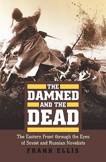 the damned and the dead,the eastern front through the eyes of soviet and russian novelists