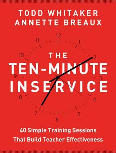 the ten - minute inservice: 40 quick training sessions that build teacher effectiveness (en Inglés)