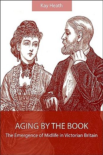 aging by the book,the emergence of midlife in victorian britain