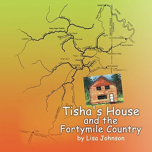 tisha´s house and the fortymile country