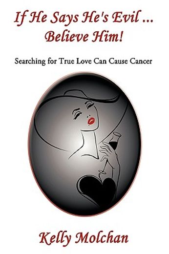 if he says he´s evil ... believe him!,searching for true love can cause cancer