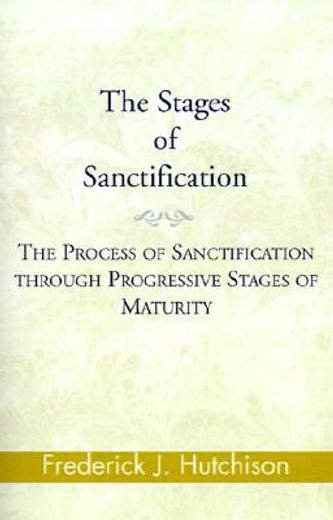 the stages of sanctification,the process of sanctification through progressive stages of maturity (in English)