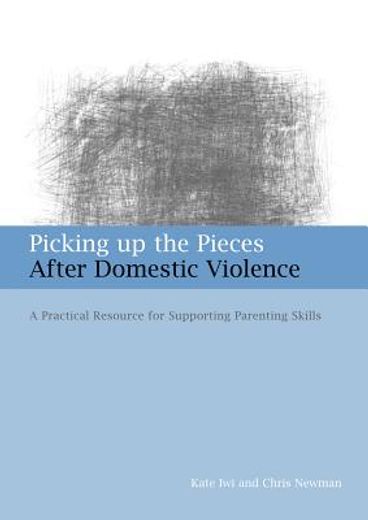 picking up the pieces after domestic violence,a practical resource for supporting parenting skills