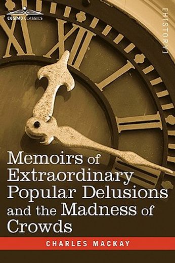 memoirs of extraordinary popular delusions and the madness of crowds