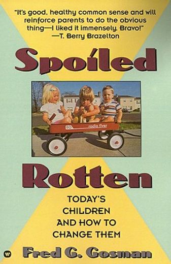 spoiled rotten,today´s children and how to change them (en Inglés)