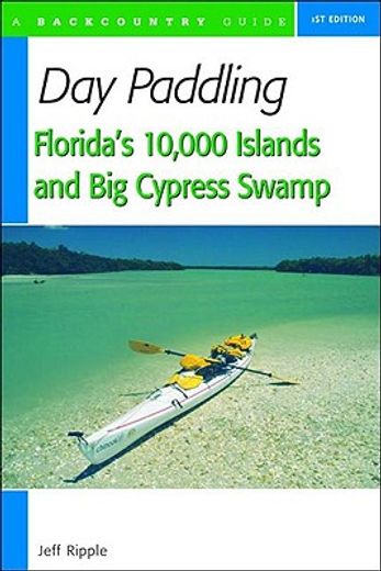 day paddling florida´s 10,000 islands and big cypress swamp (en Inglés)