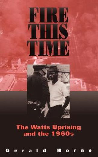 fire this time,the watts uprising and the 1960s (en Inglés)
