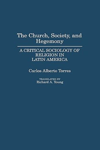 the church, society, and hegemony,a critical sociology of religion in latin america