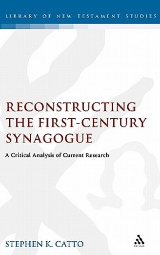reconstructing the first-century synagogue,a critical analysis of current research