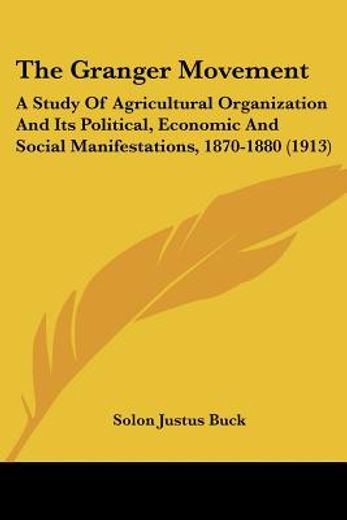 the granger movement,a study of agricultural organization and its political, economic and social manifestations, 1870-188