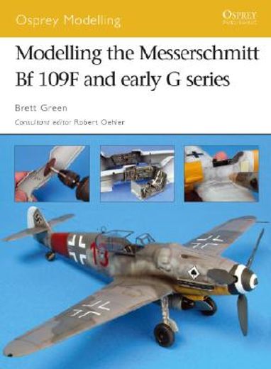 Modelling the Messerschmitt Bf 109F and Early G Series (en Inglés)
