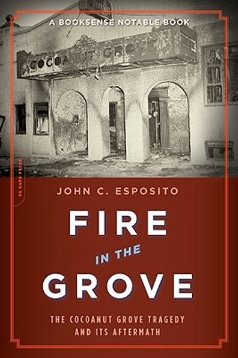 fire in the grove,the cocoanut grove tragedy and its aftermath (en Inglés)