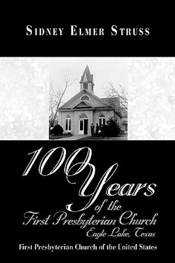 100 years of the first presbyterian church, eagle lake, texas,first presbyterian church of the united states