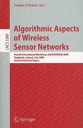algorithmic aspects of wireless sensor networks,fourth international workshop, algosensors 2008, reykjavik, iceland, july 2008, revised selected pap