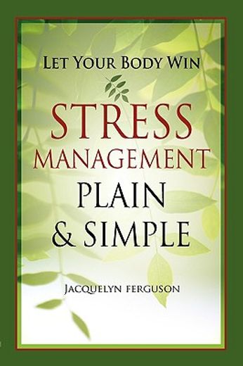 let your body win,stress management plain & simple