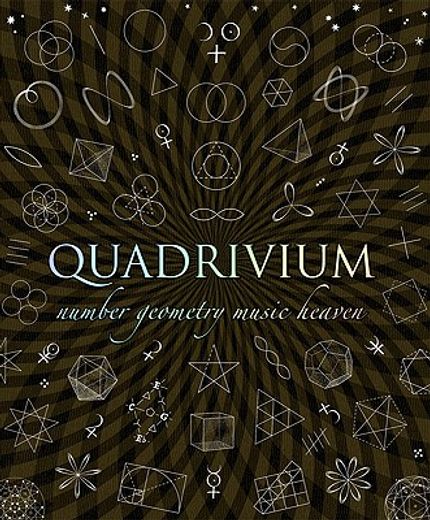 Quadrivium: The Four Classical Liberal Arts of Number, Geometry, Music, & Cosmology (en Inglés)
