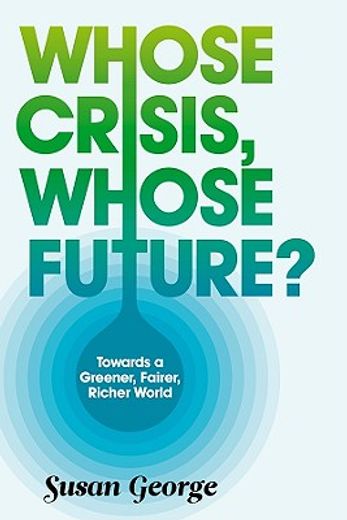 whose crisis, whose future,towards a greener, fairer, richer world