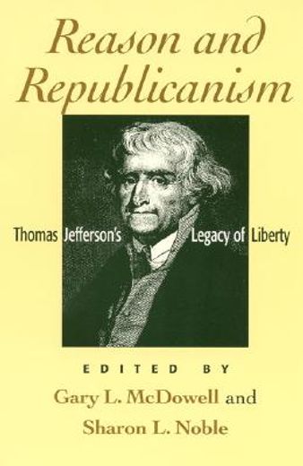 reason and republicanism,thomas jefferson´s legacy of liberty