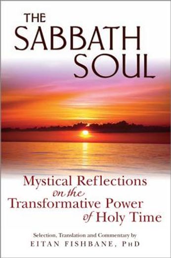 the sabbath soul,mystical reflections on the transformative power of holy time (in English)