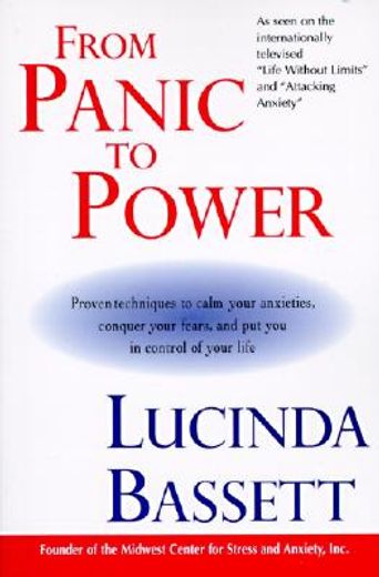 from panic to power,proven techniques to calm your anxieties, conquer your fears, and put you in control of your life (en Inglés)
