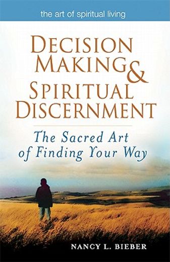 decisionmaking and spiritual discernment,the sacred art of finding your way (en Inglés)