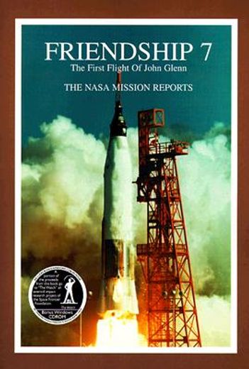 friendship 7 the nasa mission reports,the first flight of john glenn : the nasa mission reports