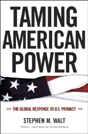 taming american power,the global response to u. s. primacy