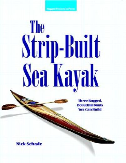 the strip-built sea kayak,three rugged, beautiful boats you can build (in English)