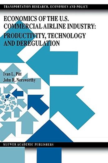 economics of the u.s. commercial airline industry: productivity, technology and deregulation (en Inglés)