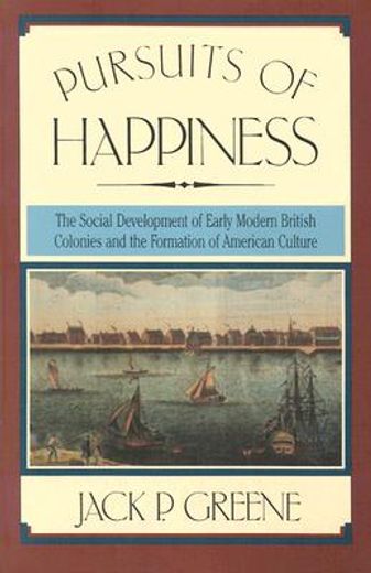 pursuits of happiness,the social development of early modern british colonies and the formation of american culture