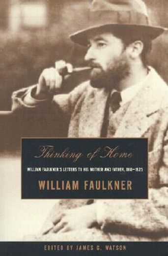 thinking of home,william faulkner´s letters to his mother and father, 1918-1925 (in English)