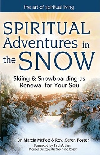 spiritual adventures in the snow,skiing & snowboarding as renewal for your soul