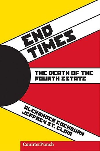 End Times: The Death of the Fourth Estate (en Inglés)
