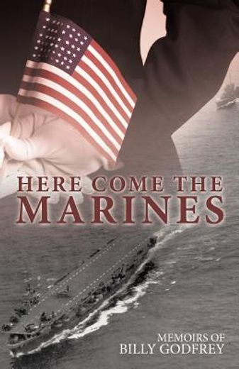 here come the marines,memoirs of billy godfrey wwii carrier marine (en Inglés)