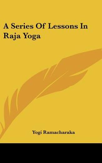 a series of lessons in raja yoga
