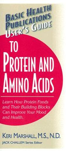 basic health publications user´s guide to protein and amino acids,learn how protein foods and their building blocks can improve your mood and health