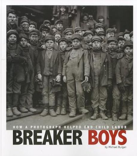 breaker boys: how a photograph helped end child labor (en Inglés)
