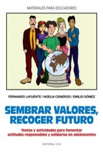 Sembrar valores, recoger futuro: Textos y actividades para fomentar actitudes responsables y solidarias en adolescentes (Materiales para educadores)