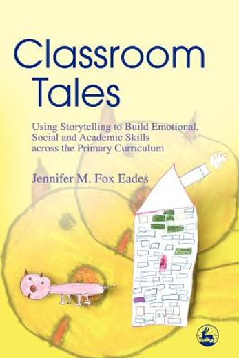 classroom tales,using storytelling to build emotional, social and academic skills across the primary curriculum
